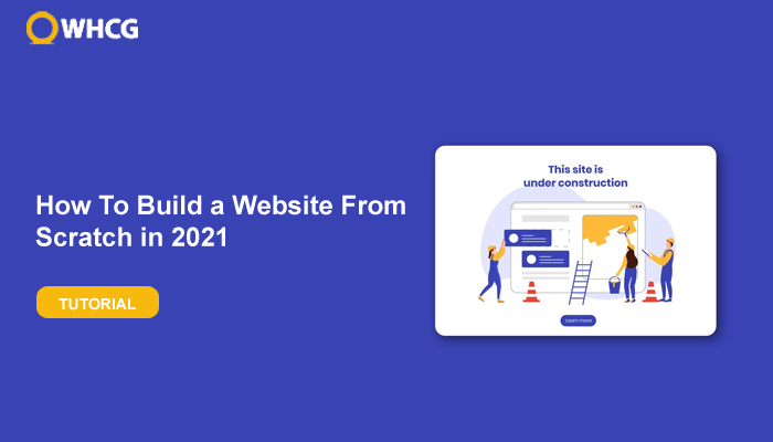 How To Build a Website From 
Scratch in 2021